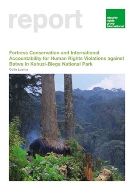 Fortress Conservation and International Accountability for Human Rights Violations against Batwa in Kahuzi-Biega National Park (Paperback)