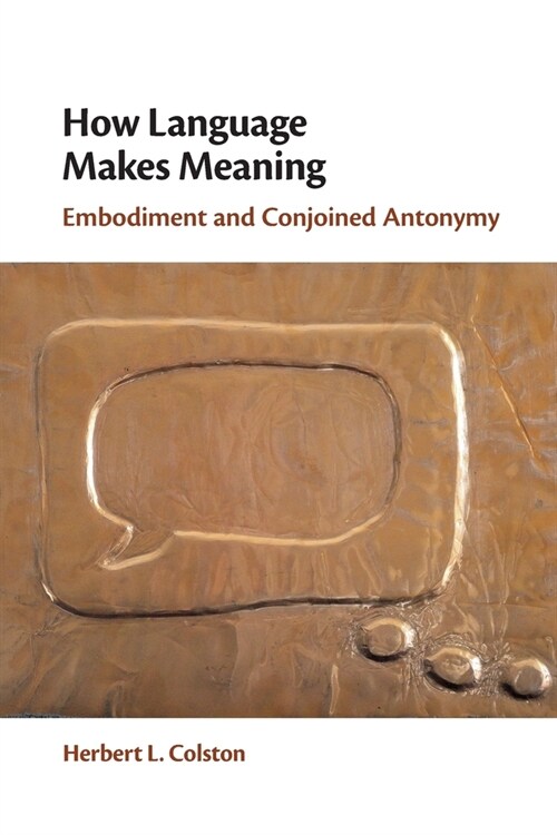 How Language Makes Meaning : Embodiment and Conjoined Antonymy (Paperback)