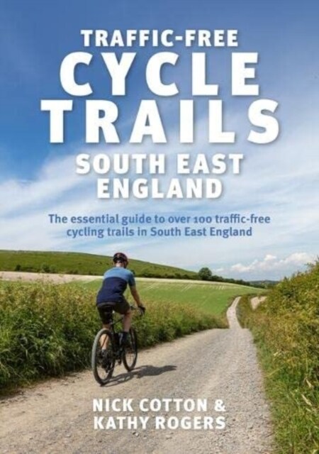 Traffic-Free Cycle Trails South East England : The essential guide to over 100 traffic-free cycling trails in South East England (Paperback)