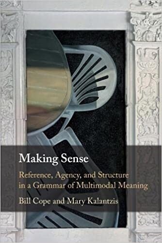 Making Sense : Reference, Agency, and Structure in a Grammar of Multimodal Meaning (Paperback)