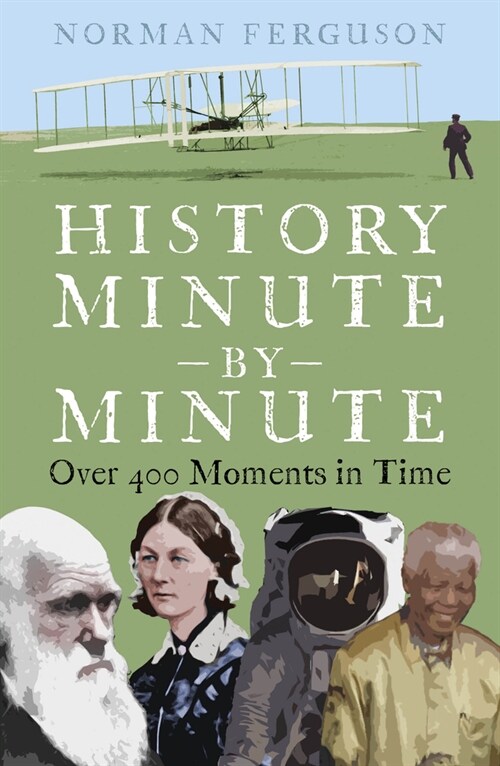 History Minute by Minute : Over 400 Moments in Time (Paperback)