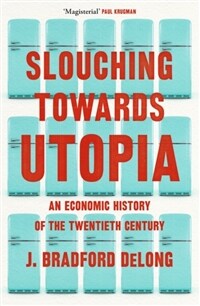 Slouching Towards Utopia : An Economic History of the Twentieth Century (Paperback)