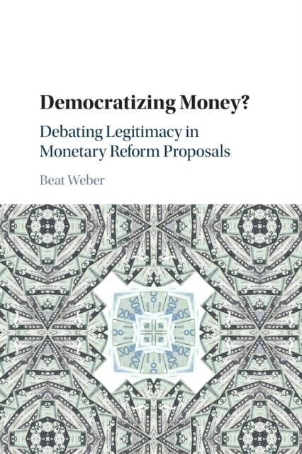 Democratizing Money? : Debating Legitimacy in Monetary Reform Proposals (Paperback)