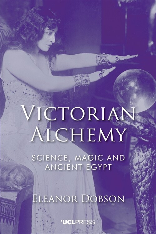 Victorian Alchemy : Science, Magic and Ancient Egypt (Paperback)