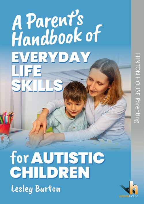 A Parents Handbook of Everyday Life Skills for Autistic Children : Strategies and routines (Paperback)