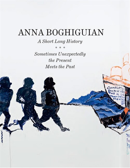 Anna Boghiguian: A Short Long History: Sometimes Unexpectedly the Present Meets the Past (Paperback)