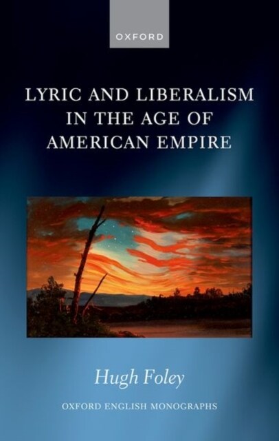 Lyric and Liberalism in the Age of American Empire (Hardcover)