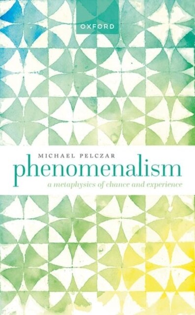 Phenomenalism : A Metaphysics of Chance and Experience (Hardcover)