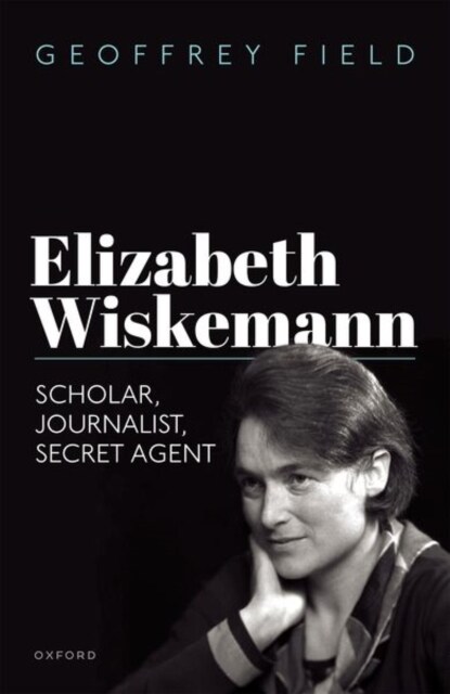 Elizabeth Wiskemann : Scholar, Journalist, Secret Agent (Hardcover)