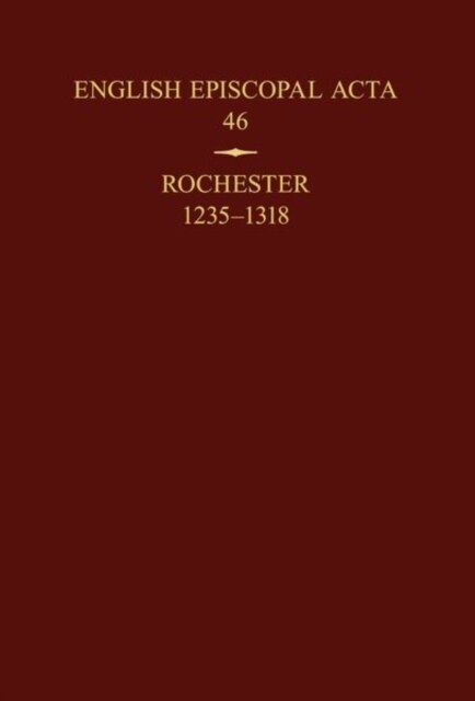 English Episcopal Acta 46 : Rochester 1235-1318 (Hardcover)