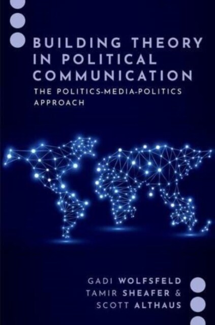 Building Theory in Political Communication: The Politics-Media-Politics Approach (Hardcover)