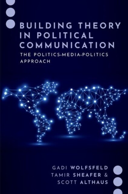 Building Theory in Political Communication: The Politics-Media-Politics Approach (Paperback)