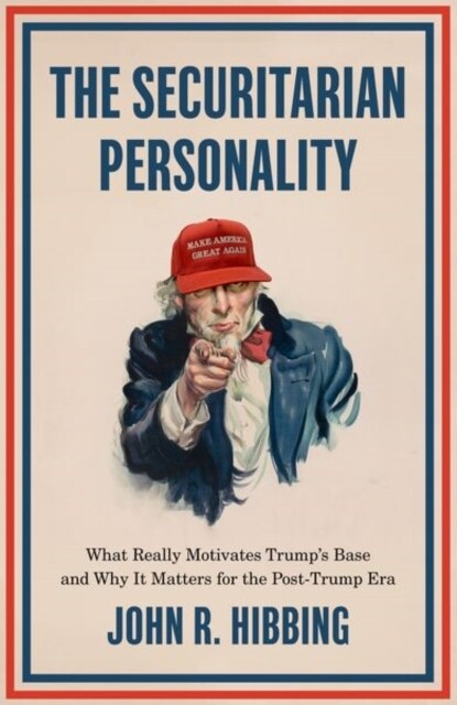 The Securitarian Personality: What Really Motivates Trumps Base and Why It Matters for the Post-Trump Era (Paperback)