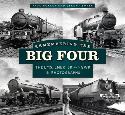 Remembering the Big Four : The LMS, LNER, SR and GWR in Photographs (Paperback)