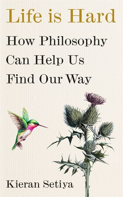 Life Is Hard : How Philosophy Can Help Us Find Our Way (Hardcover)