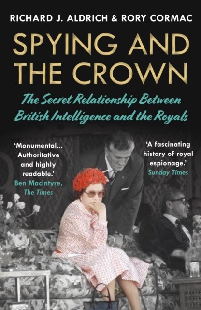 Spying and the Crown : The Secret Relationship Between British Intelligence and the Royals (Paperback)