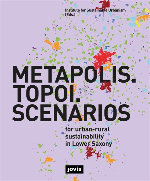 Metapolis. Topoi. Scenarios.: For Urban-Rural Sustainability in Lower Saxony (Paperback)