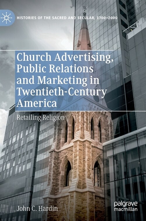 Church Advertising, Public Relations and Marketing in Twentieth-Century America: Retailing Religion (Hardcover, 2022)