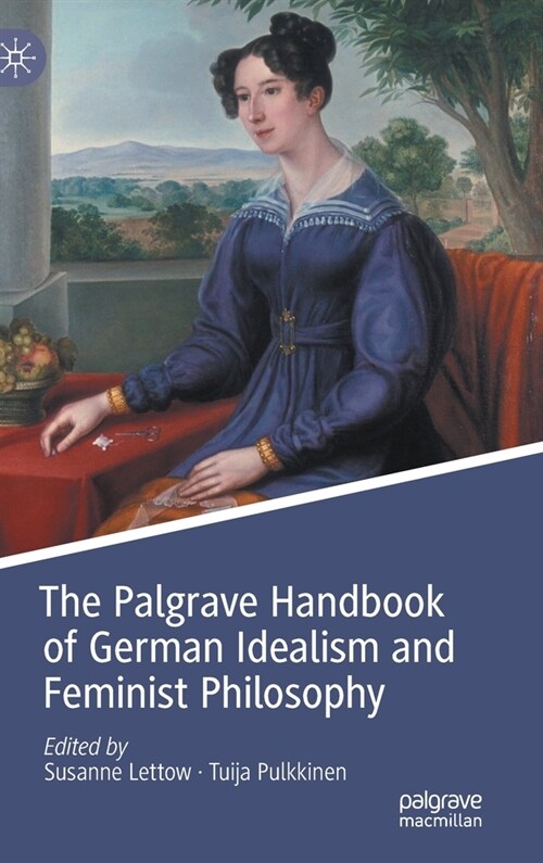 The Palgrave Handbook of German Idealism and Feminist Philosophy (Hardcover)