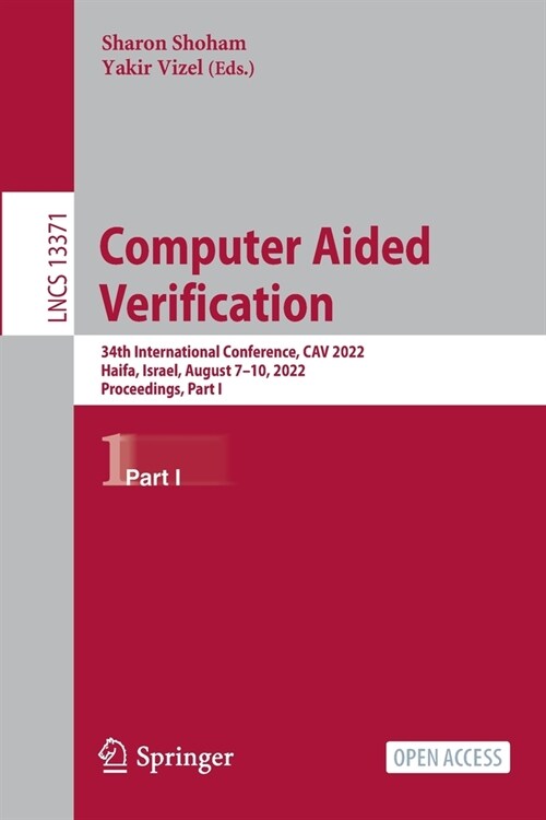Computer Aided Verification: 34th International Conference, CAV 2022, Haifa, Israel, August 7-10, 2022, Proceedings, Part I (Paperback)