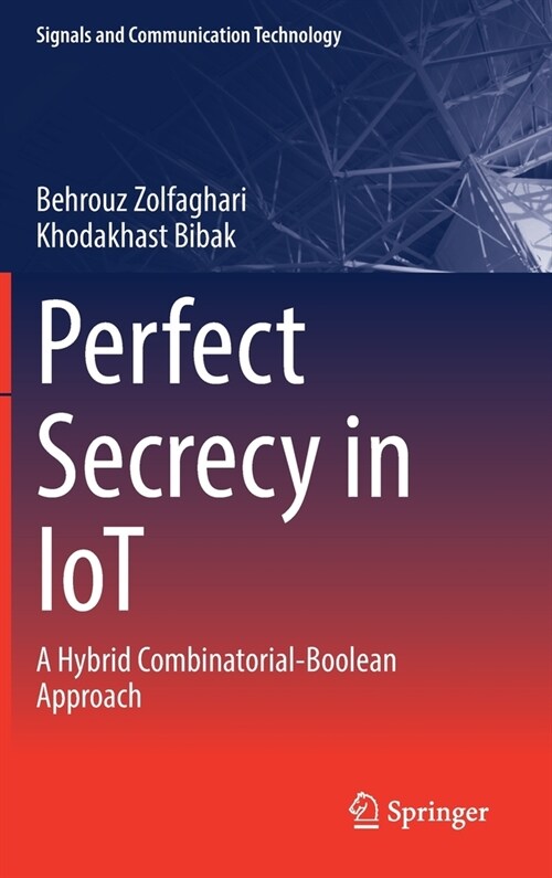 Perfect Secrecy in Iot: A Hybrid Combinatorial-Boolean Approach (Hardcover, 2022)