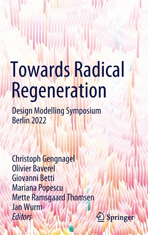 Towards Radical Regeneration: Design Modelling Symposium Berlin 2022 (Hardcover, 2023)