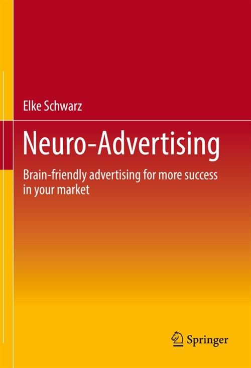 Neuro-Advertising: Brain-Friendly Advertising for More Success in Your Market (Hardcover, 2022)