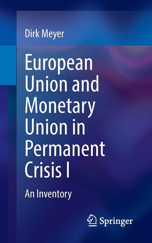 European Union and Monetary Union in Permanent Crisis I: An Inventory (Paperback, 2022)