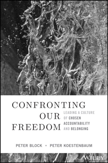 Confronting Our Freedom: Leading a Culture of Chosen Accountability and Belonging (Hardcover)