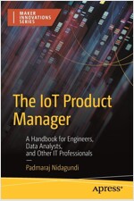 The Iot Product Manager: A Handbook for Engineers, Data Analysts, and Other It Professionals (Paperback)