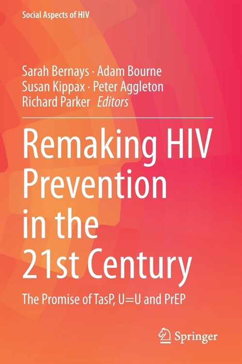 Remaking HIV Prevention in the 21st Century: The Promise of TasP, U=U and PrEP (Paperback)