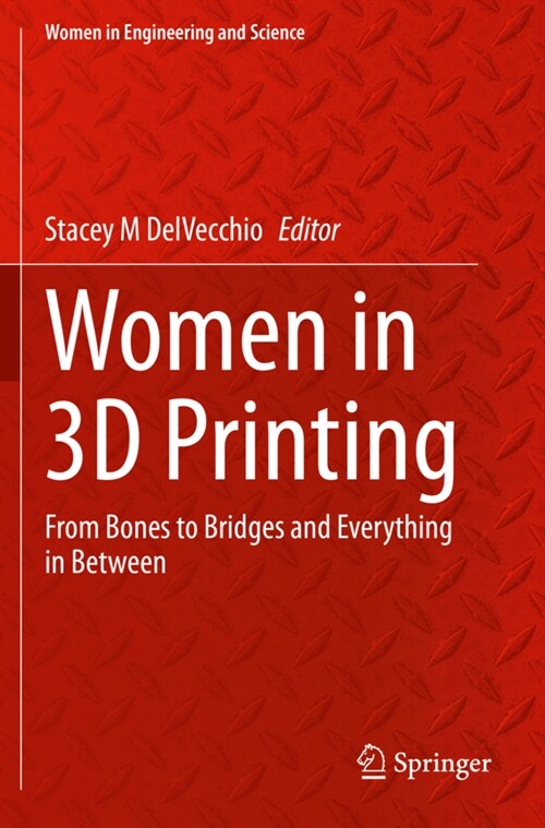 Women in 3D Printing: From Bones to Bridges and Everything in Between (Paperback, 2021)
