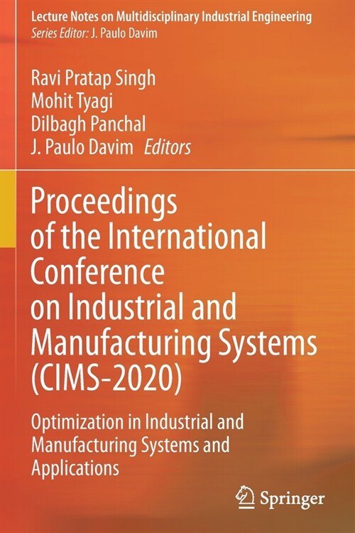 Proceedings of the International Conference on Industrial and Manufacturing Systems (CIMS-2020): Optimization in Industrial and Manufacturing Systems (Paperback)