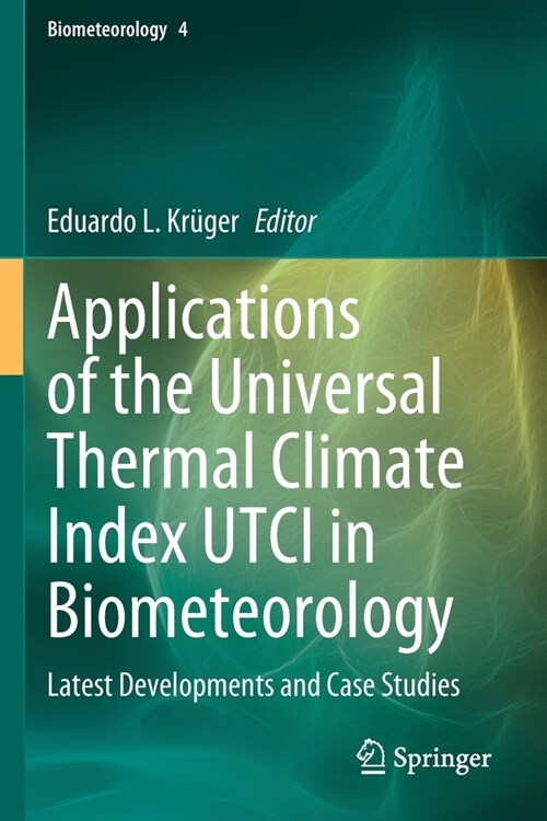 Applications of the Universal Thermal Climate Index UTCI in Biometeorology: Latest Developments and Case Studies (Paperback)