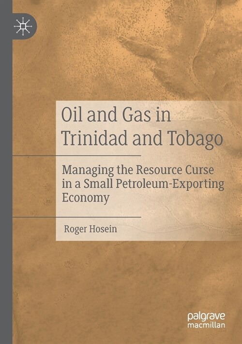 Oil and Gas in Trinidad and Tobago: Managing the Resource Curse in a Small Petroleum-Exporting Economy (Paperback)