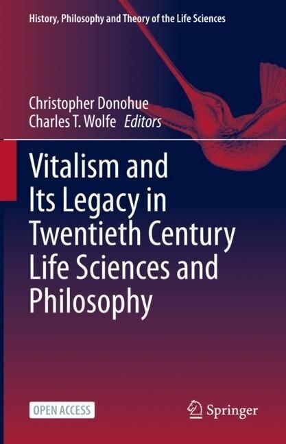 Vitalism and Its Legacy in Twentieth Century Life Sciences and Philosophy (Hardcover, 2023)