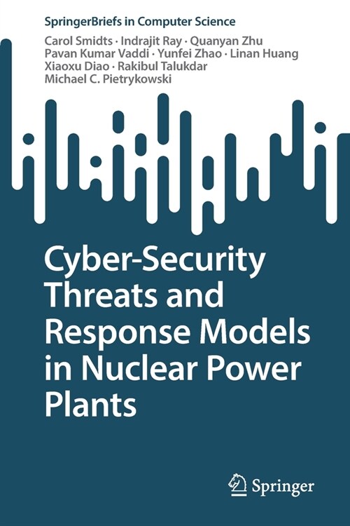 Cyber-Security Threats and Response Models in Nuclear Power Plants (Paperback)