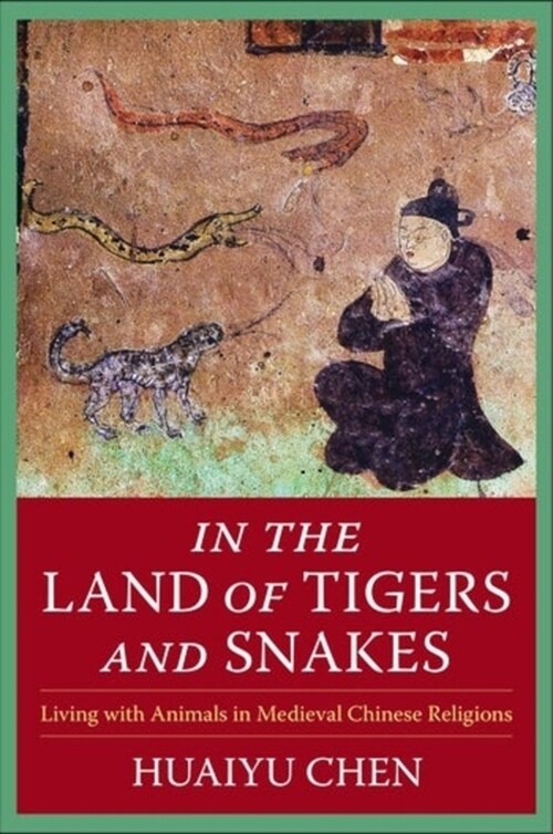 In the Land of Tigers and Snakes: Living with Animals in Medieval Chinese Religions (Hardcover)