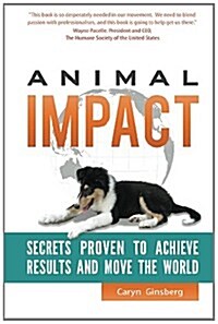 Animal Impact: Secrets Proven to Achieve Results and Move the World (Paperback)