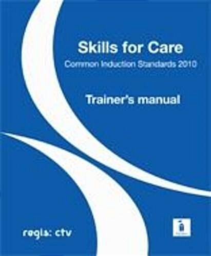 Skills for Care Common Induction Standards : Trainers Manual (Package)