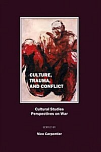 Culture, Trauma, and Conflict : Cultural Studies Perspectives on War (Hardcover)