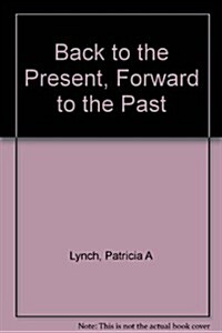 Back to the Present, Forward to the Past (Paperback)