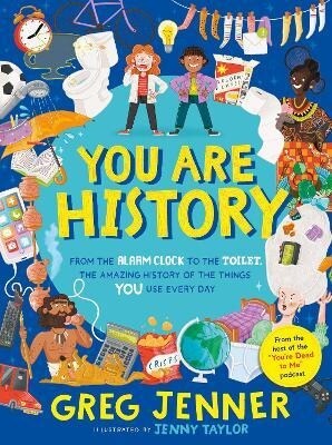You Are History: From the Alarm Clock to the Toilet, the Amazing History of the Things You Use Every Day (Hardcover)