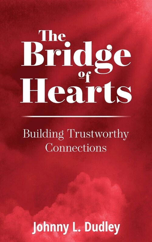 The Bridge of Hearts: Building Trustworthy Connections (Hardcover)