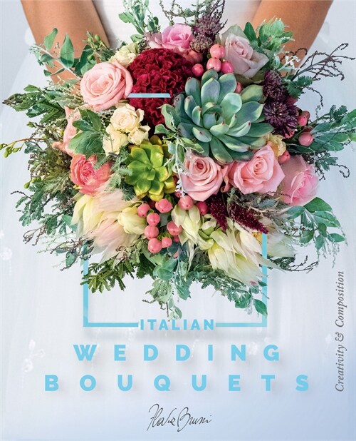 Italian Wedding Bouquets: Creativity + Composition (Hardcover)