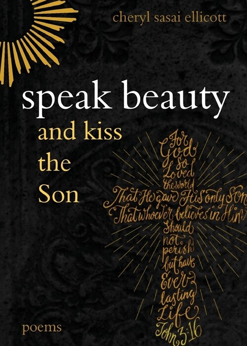 Speak Beauty and Kiss the Son: Poems (Paperback)