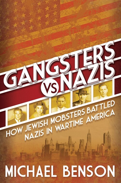 Gangsters vs. Nazis: How Jewish Mobsters Battled Nazis in Ww2 Era America (Paperback)