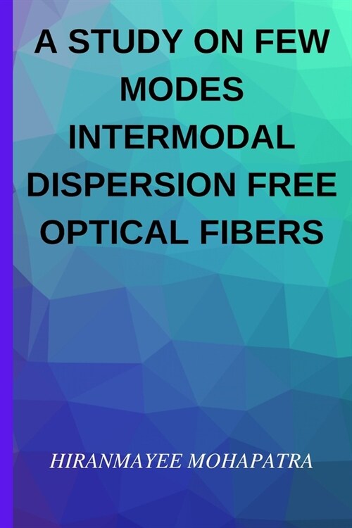A Study on Few Modes Intermodal Dispersion Free Optical Fibers (Paperback)