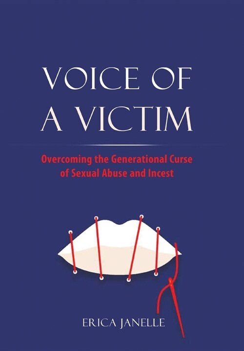 Voice of a Victim: Overcoming The Generational Curse of Sexual Assault and Incest (Hardcover)