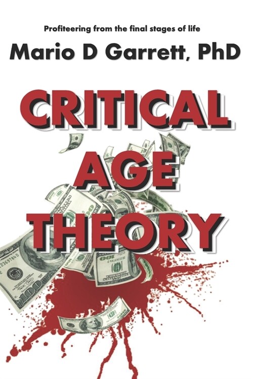 Critical Age Theory: Institutional profiteering from the last stages of aging (Paperback)